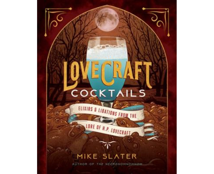 Lovecraft Cocktails: Elixirs & Libations from the Lore of H. P. Lovecraft