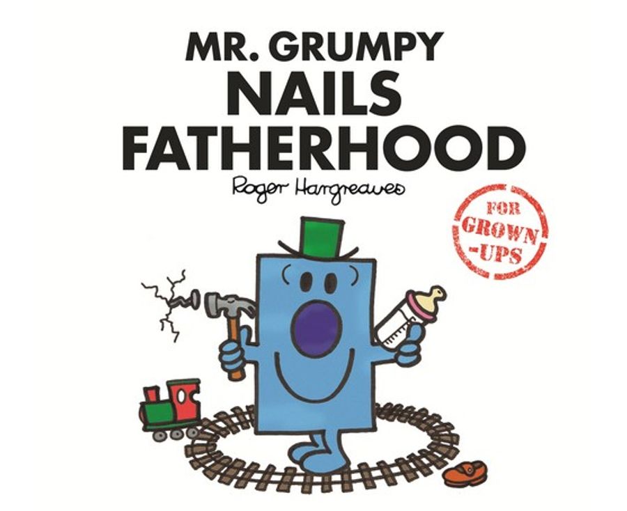 Mr grumpy nails fatherhood