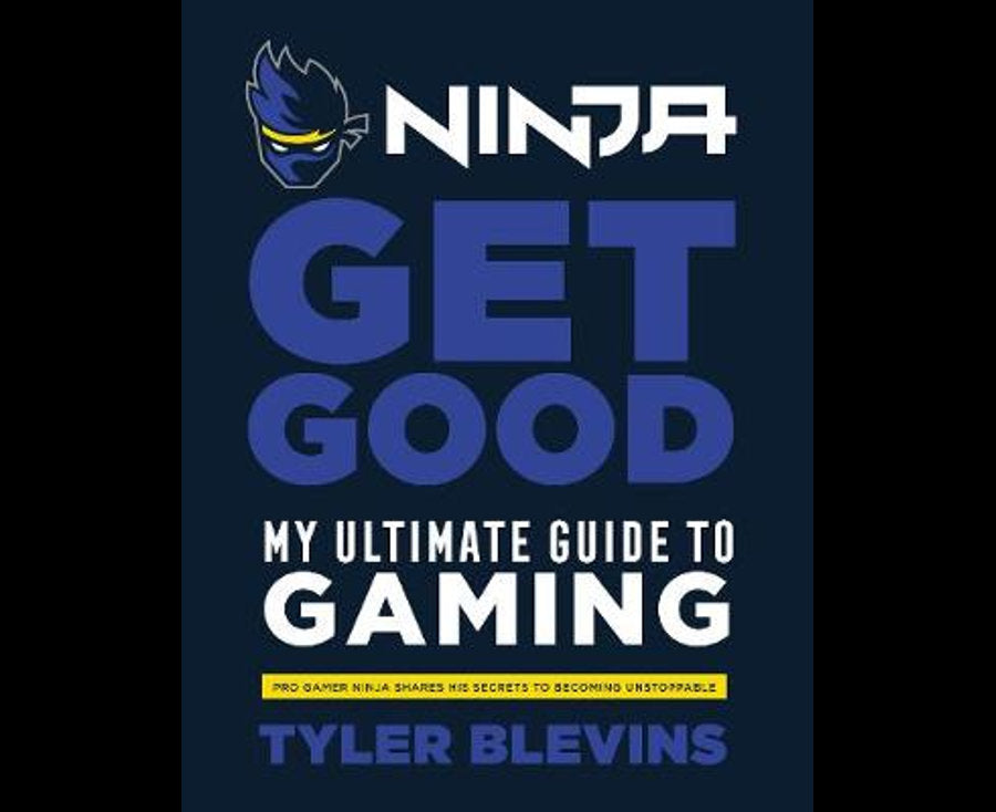 Ninja: Get Good: My Ultimate Guide to Gaming