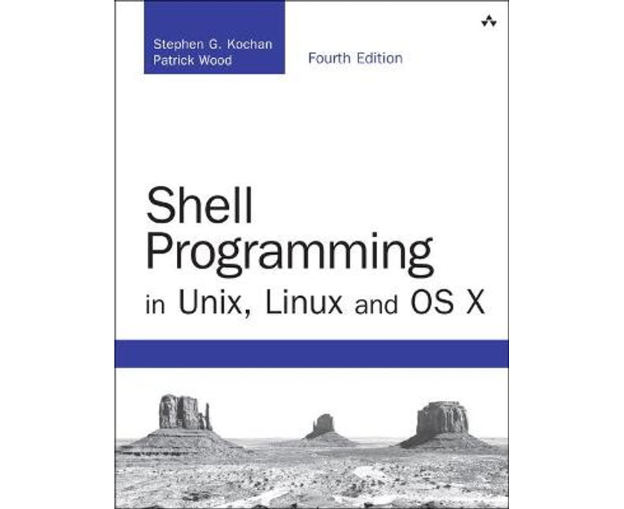 Shell Programming in Unix, Linux and OS X: The Fourth Edition of Unix Shell Programming (4th Edition)