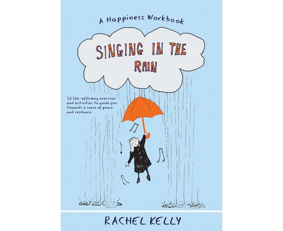 Singing in the Rain: 52 practical steps to happiness