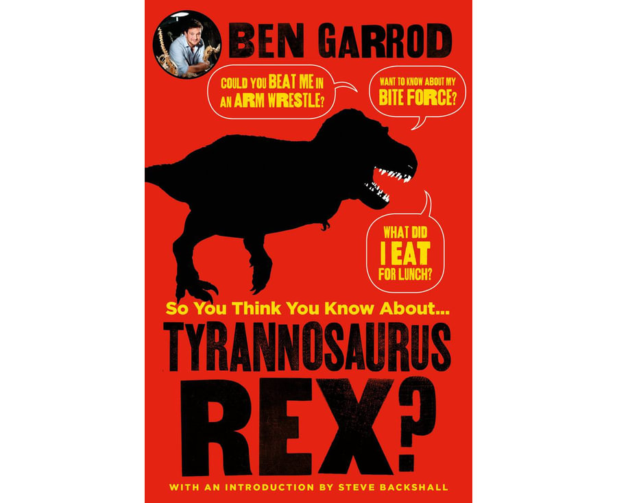 So You Think You Know About Tyrannosaurus Rex?