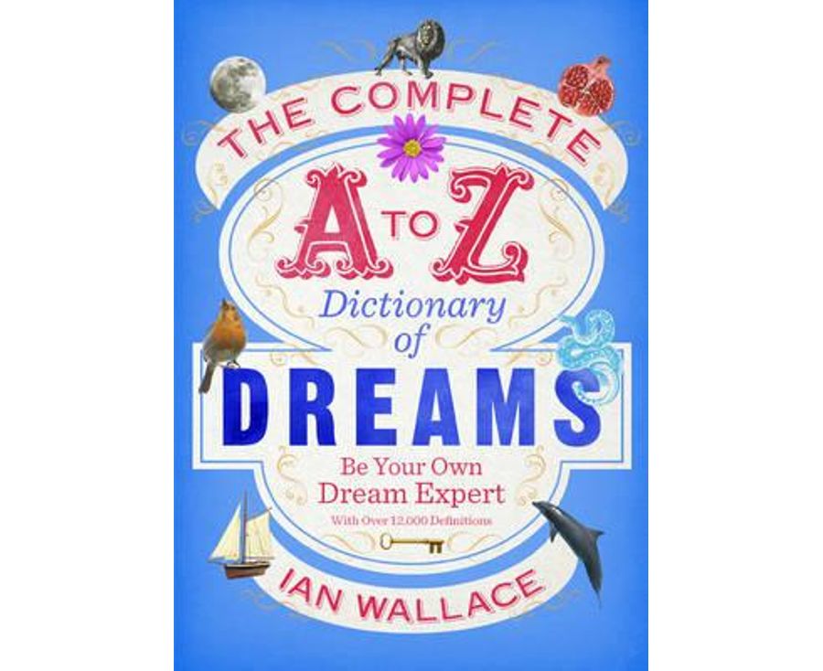 The complete A to Z dictionary of dreams