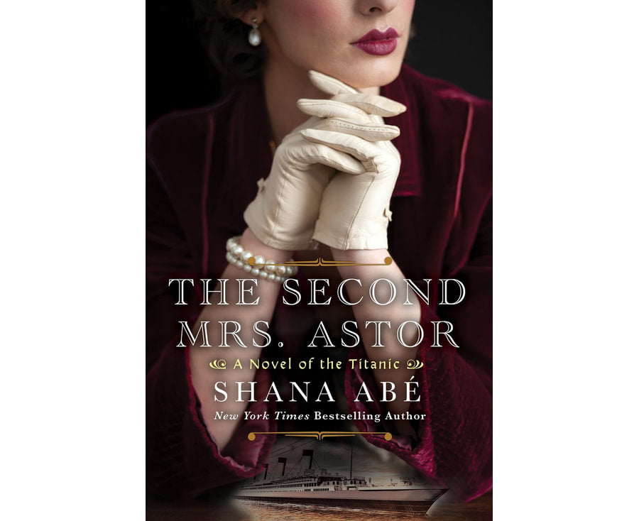 The Second Mrs. Astor: A Heartbreaking Historical Novel of the Titanic