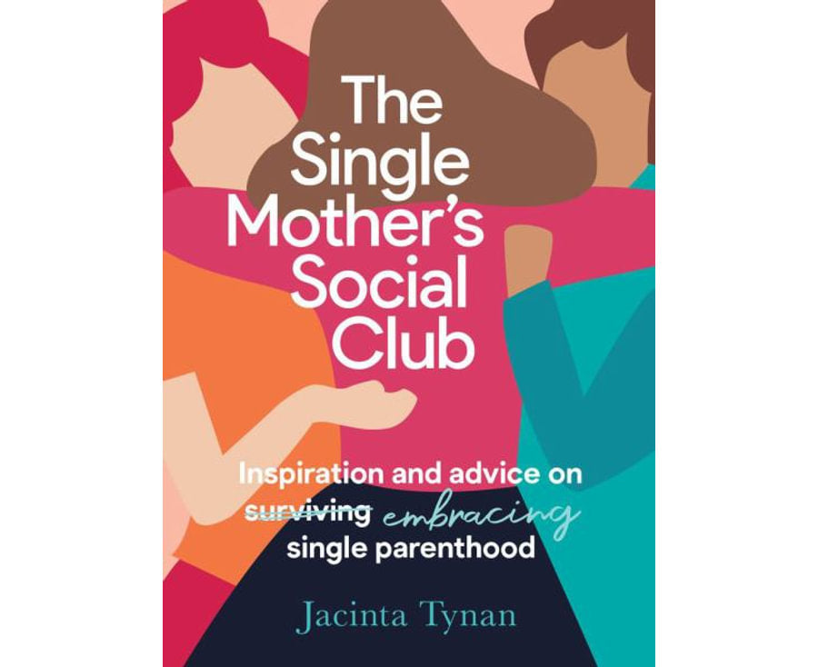 The Single Mother's Social Club: Inspiration and advice on embracing single parenthood