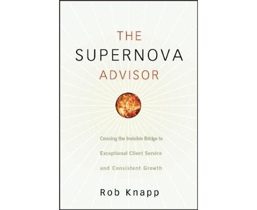 The Supernova Advisor
Crossing the Invisible Bridge to Exceptional Client Service and Consistent Growth