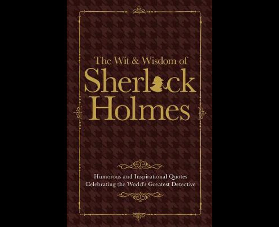Sherlock Holmes Wit & Wisdom: Humorous and Inspirational Quotes Celebrating the World's Greatest Detective