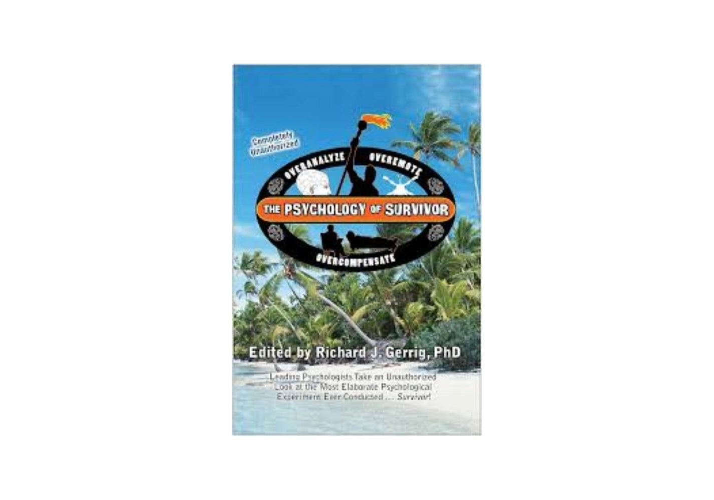 The Psychology of Survivor: Leading Psychologists Take an Unauthorized Look at the Most Elaborate Psychological Experiment Ever Conducted . . . Survivor! (Psychology of Popular Culture)