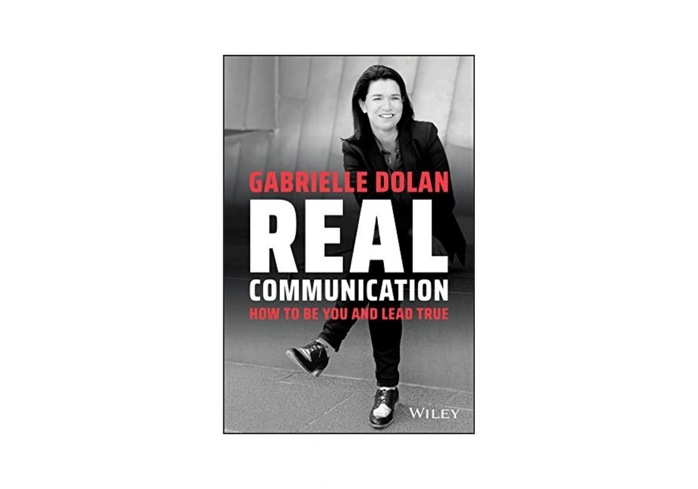 Real Communication: How To Be You and Lead True