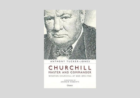 Churchill, Master and Commander: Winston Churchill at War 1895–1945