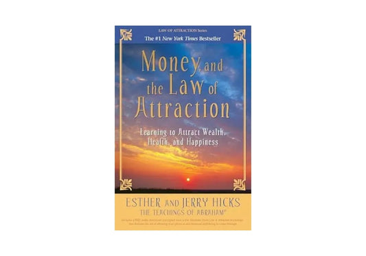 Money, and the Law of Attraction: Learning to Attract Wealth, Health, and Happiness