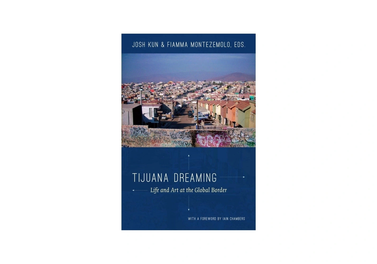 Tijuana Dreaming: Life and Art at the Global Border