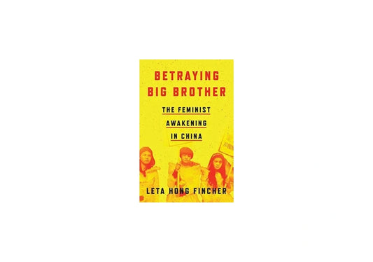 Betraying Big Brother: The Feminist Awakening in China