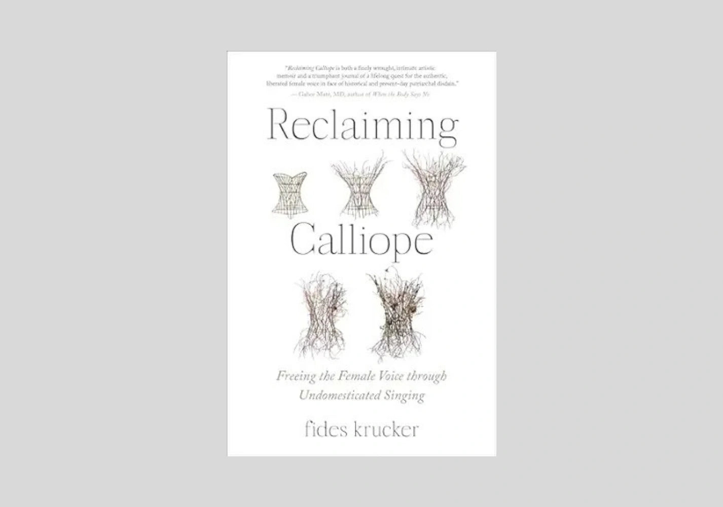 Reclaiming Calliope: Freeing the Female Voice through Undomesticated Singing