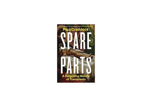 Spare Parts: A Surprising History of Transplants