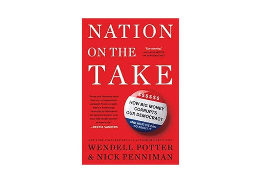 Nation on the Take: How Big Money Corrupts Our Democracy and What We Can Do About It