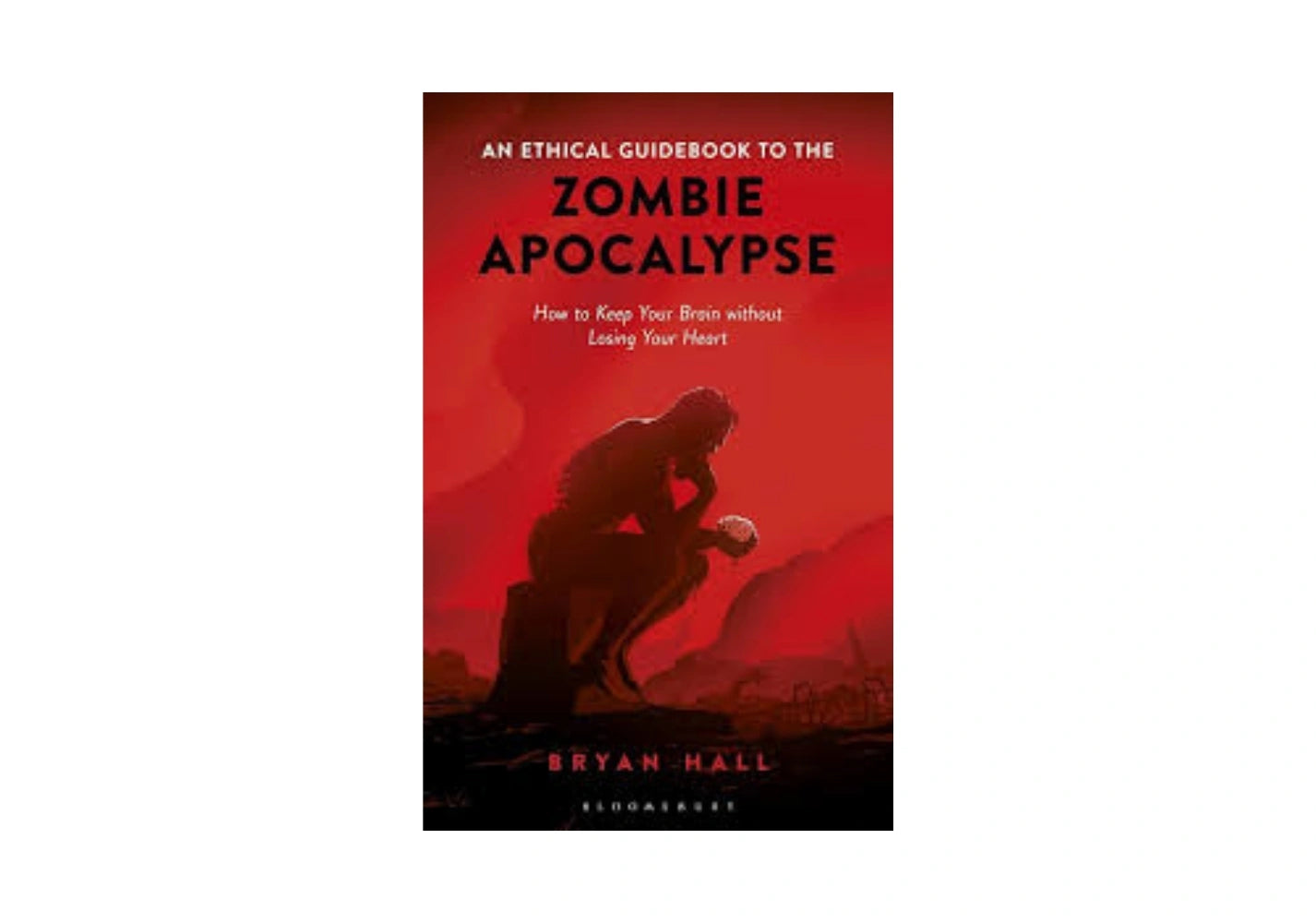 An Ethical Guidebook to the Zombie Apocalypse: How to Keep Your Brain without Losing Your Heart