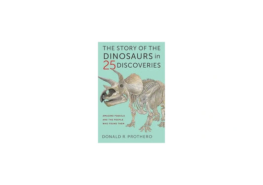 The Story of the Dinosaurs in 25 Discoveries: Amazing Fossils and the People Who Found Them