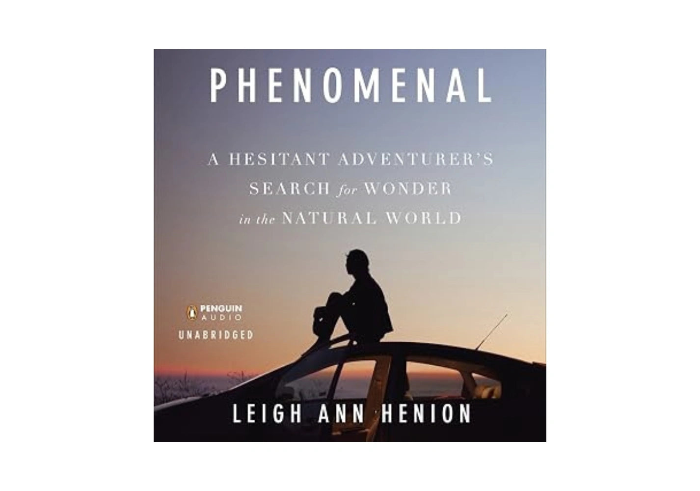 Phenomenal: A Hesitant Adventurer's Search for Wonder in the Natural World