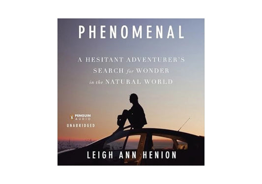 Phenomenal: A Hesitant Adventurer's Search for Wonder in the Natural World
