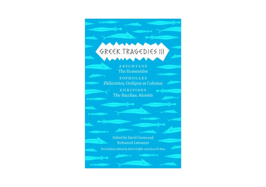 Greek Tragedies III: Aeschylus: The Eumenides; Sophocles: Philoctetes, Oedipus at Colonus; Euripides: The Bacchae, Alcestis (The Complete Greek Tragedies Book 3) (Volume 3)