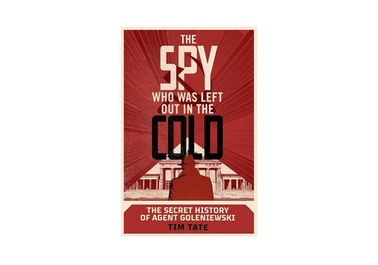 The Spy who was left out in the Cold: The Secret History of Agent Goleniewski