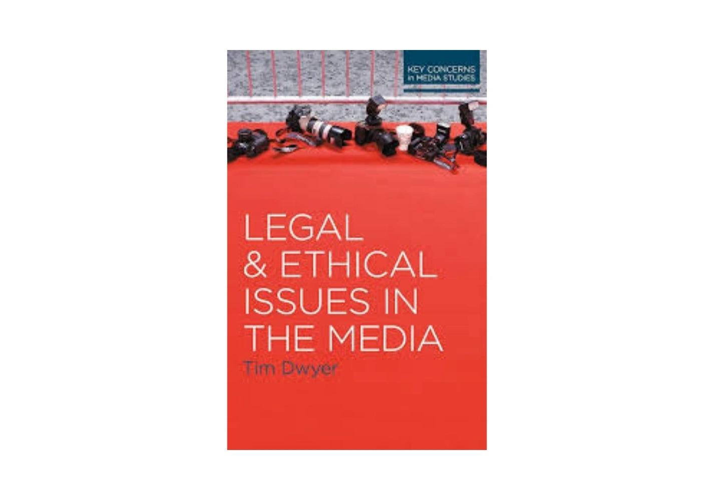 [(Legal and Ethical Issues in the Media)] [Author: Tim Dwyer] published on (September, 2012)