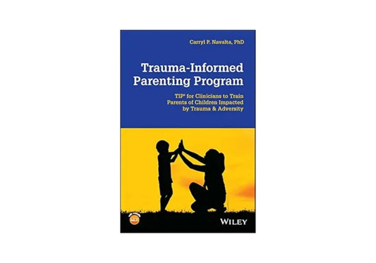 Trauma-Informed Parenting Program: TIPs for Clinicians to Train Parents of Children Impacted by Trauma and Adversity