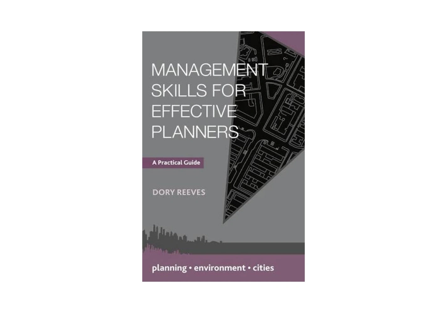 Management Skills for Effective Planners: A Practical Guide (Planning, Environment, Cities, 32)