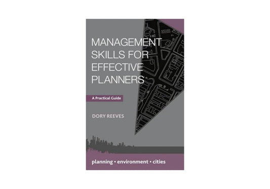 Management Skills for Effective Planners: A Practical Guide (Planning, Environment, Cities, 32)