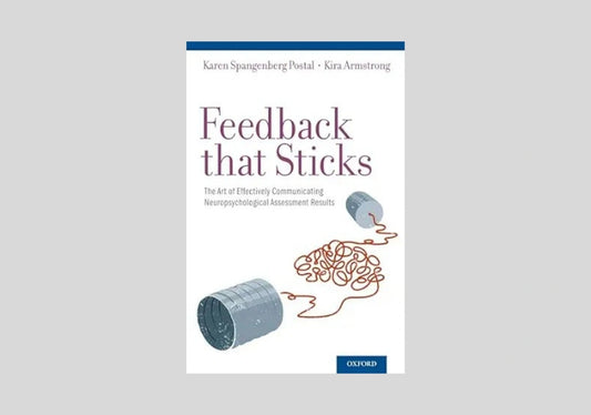 Feedback that Sticks: The Art of Effectively Communicating Neuropsychological Assessment Results
