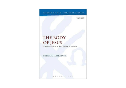 The Body of Jesus: A Spatial Analysis of the Kingdom in Matthew (The Library of New Testament Studies)