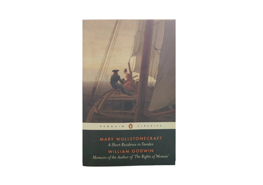 A Short Residence in Sweden & Memoirs of the Author of 'The Rights of Woman' (Penguin Classics)