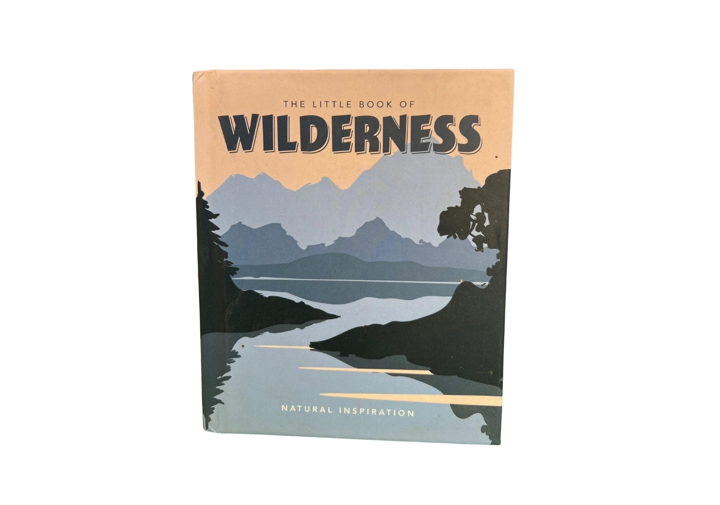 The Little Book of Wilderness: Natural Inspiration (Little Books of Nature & the Great Outdoors)