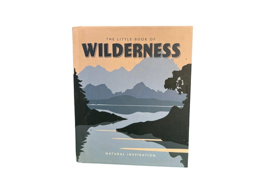 The Little Book of Wilderness: Natural Inspiration (Little Books of Nature & the Great Outdoors)