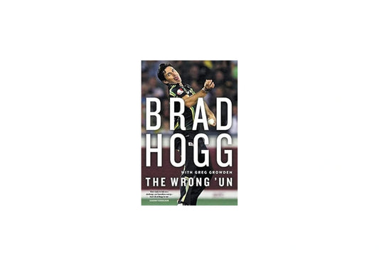 The Wrong 'Un: The Brad Hogg Story