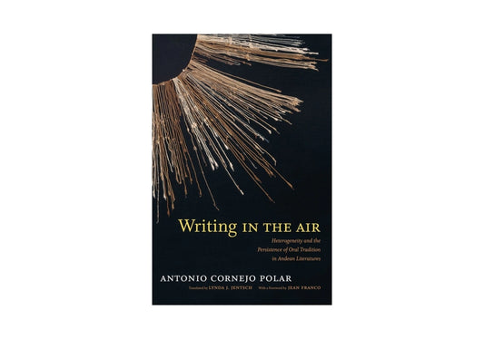 Writing in the Air: Heterogeneity and the Persistence of Oral Tradition in Andean Literatures