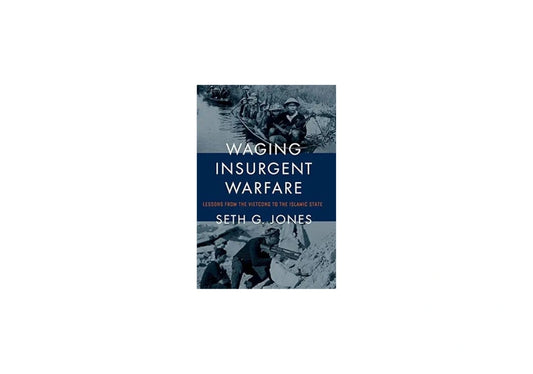 Waging Insurgent Warfare: Lessons from the Vietcong to the Islamic State