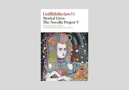 Griffith Review 58: The Novella Project V: Storied Lives