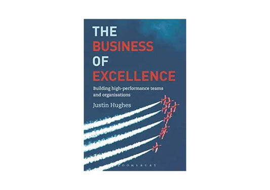The Business of Excellence: Building high-performance teams and organizations