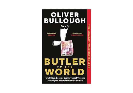 Butler to the World: How Britain became the servant of tycoons, tax dodgers, kleptocrats and criminals
