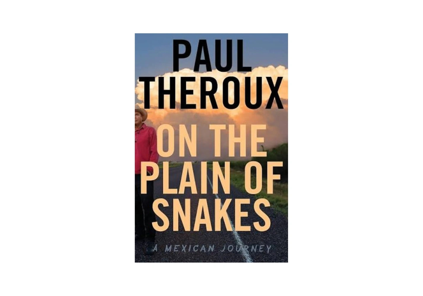 On The Plain Of Snakes: A Mexican Journey – A Humanizing Exploration of the US-Mexico Border, Immigration Debate, and the Layered World of a Region in Conflict