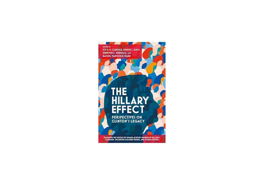 The Hillary Effect: Perspectives on Clinton’s Legacy