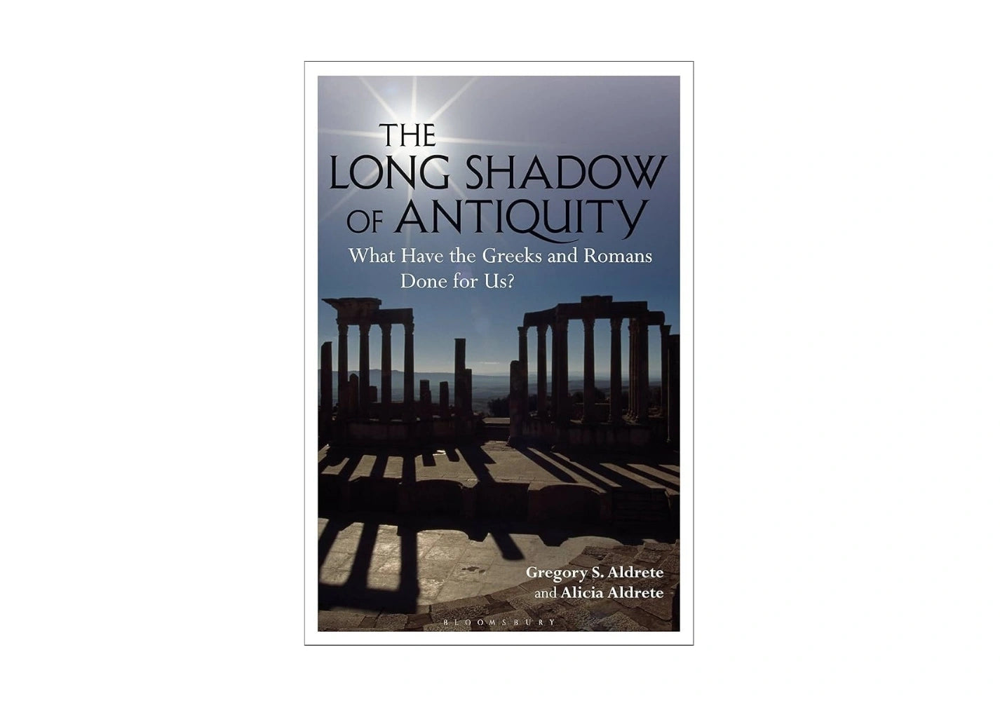 The Long Shadow of Antiquity: What Have the Greeks and Romans Done for Us?