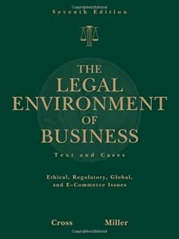 The Legal Environment of Business: Text and Cases -- Ethical, Regulatory, Global, and E-Commerce Issues