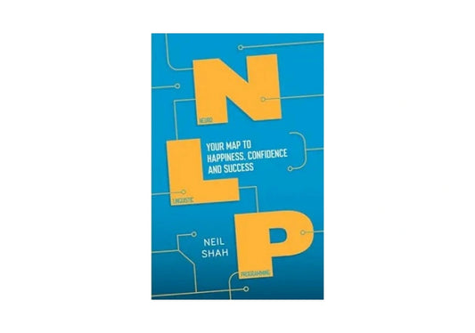 Neurolinguistic Programming (NLP): Your Map to Happiness, Confidence and Success (Practical Guide Series)