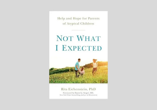 Not What I Expected: Help and Hope for Parents of Atypical Children