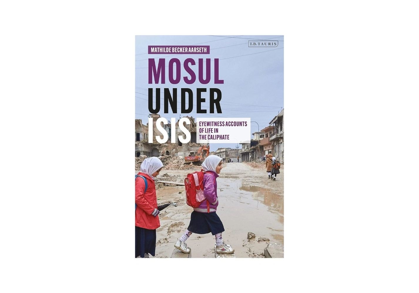 Mosul under ISIS: Eyewitness Accounts of Life in the Caliphate