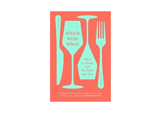 Which Wine When: What to drink with the food you love