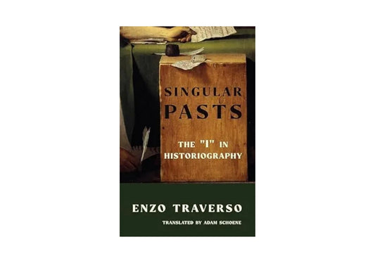 Singular Pasts: The "I" in Historiography